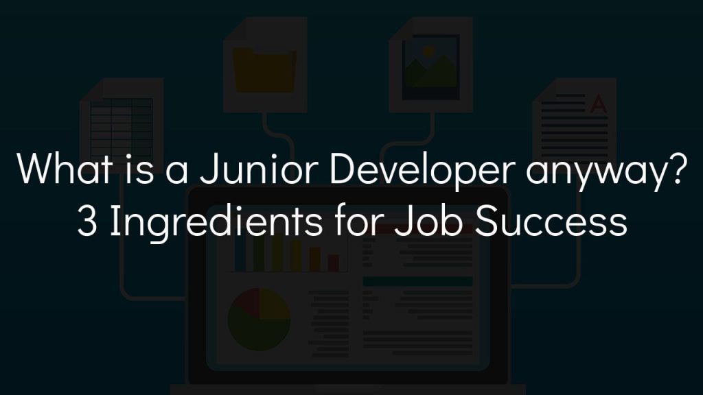What is a junior developer anyway? 3 ingredients for job success