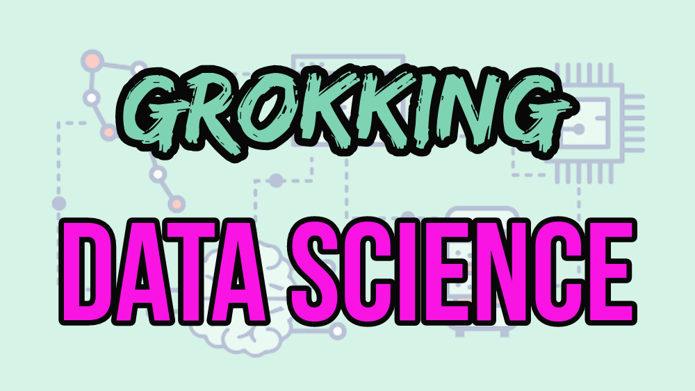 grokking data science in pink and blue letters with faded background of cartoon computer parts