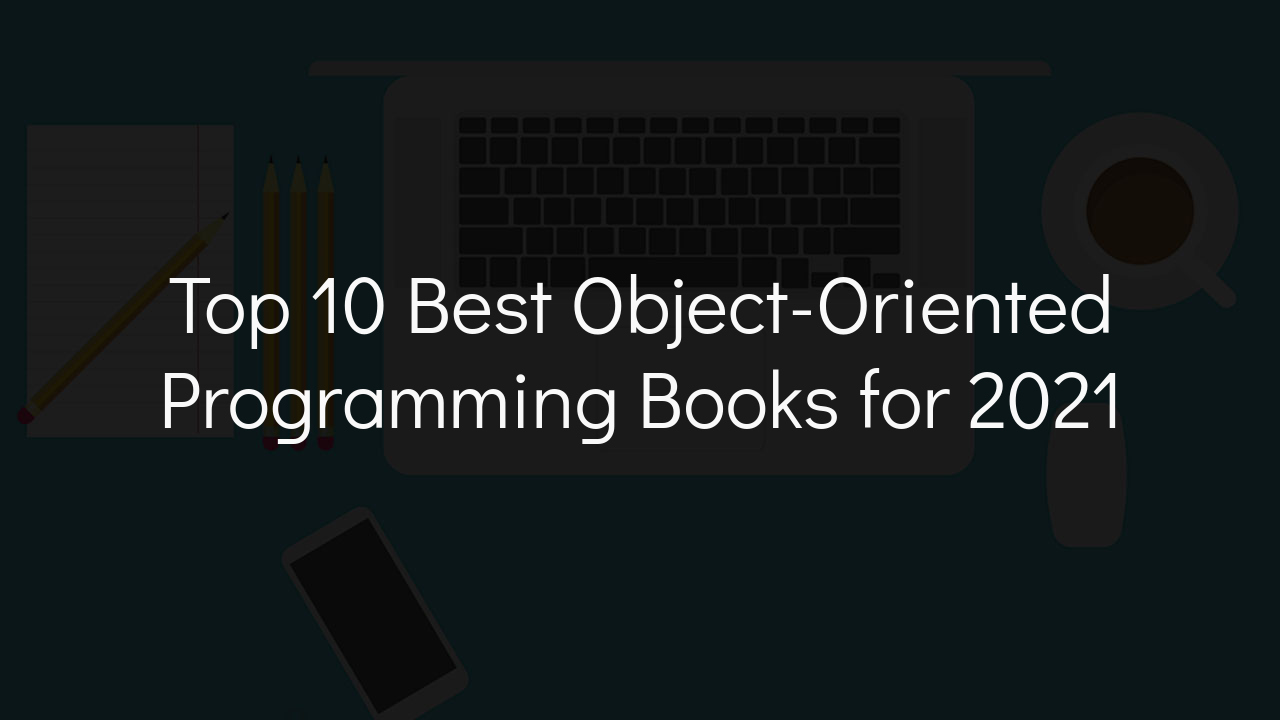 Top 10 Best Object Oriented Programming Books For 2021 Learn OOP 