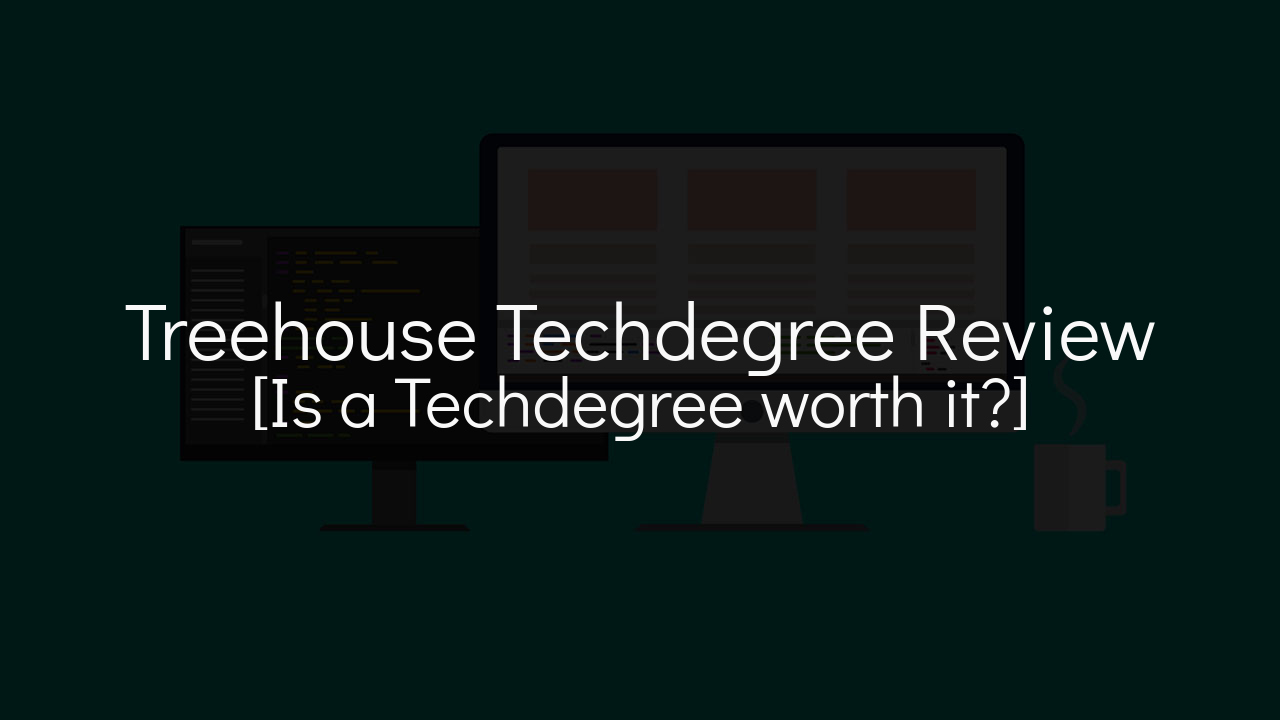 Treehouse Techdegree Review [Is a Techdegree worth it?]