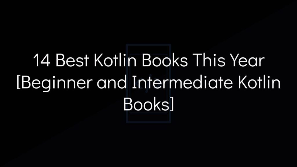 14 best kotlin books this year [beginner and intermediate kotlin books]
