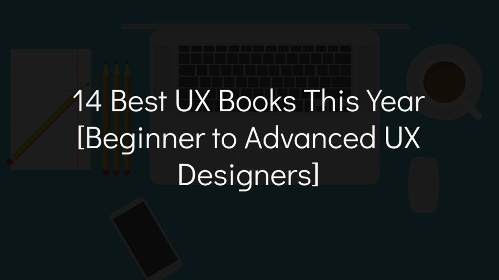 14 best ux books this year [beginner to advanced ux designers]