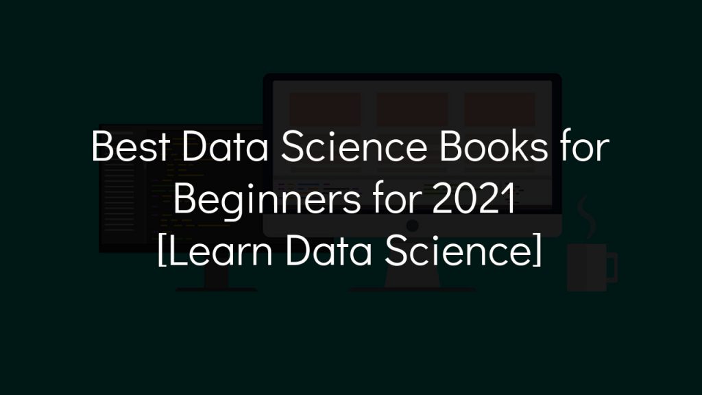 12 Best Data Science Books For Beginners For 2021 Learn Data Science ASAP 