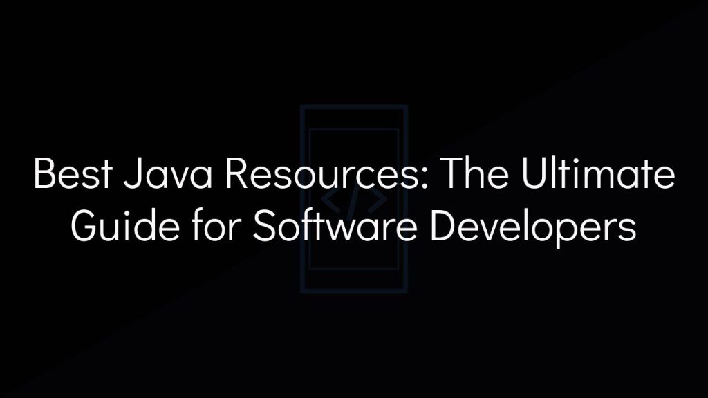 best java resources: the ultimate guide for software developers