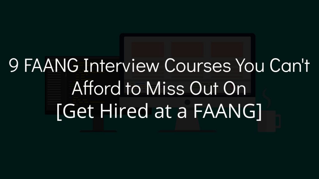 9 faang interview courses you can't afford to miss out on with faded black background