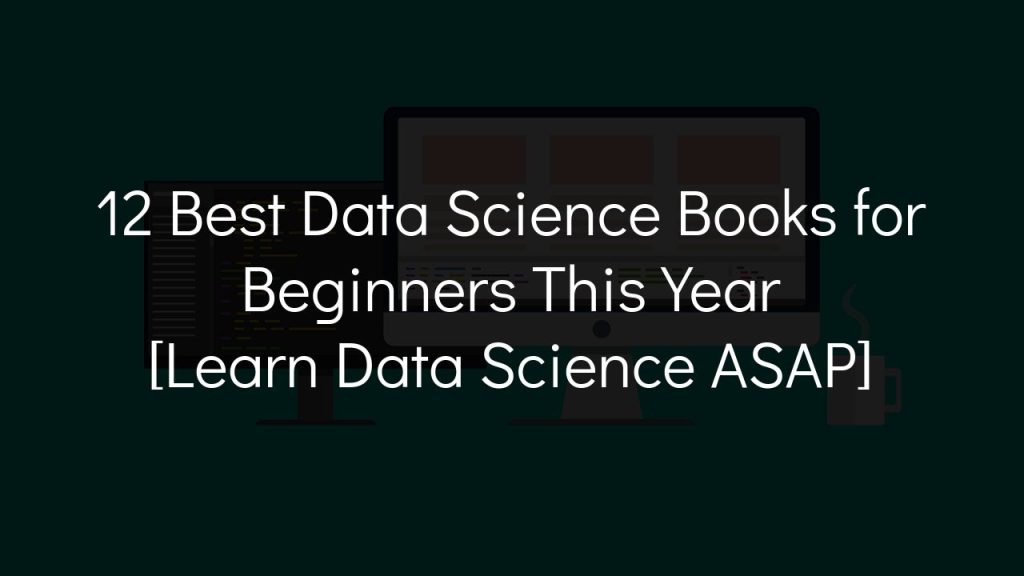 12 best data science books for beginners this year [learn data science asap]