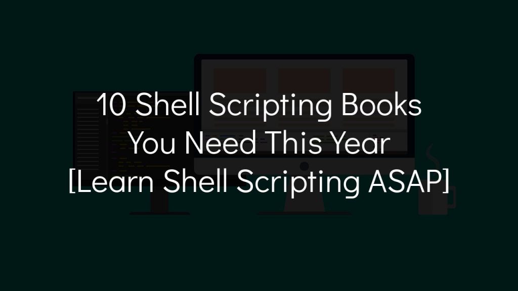 10 shell scripting books you need this year [learn shell scripting asap]