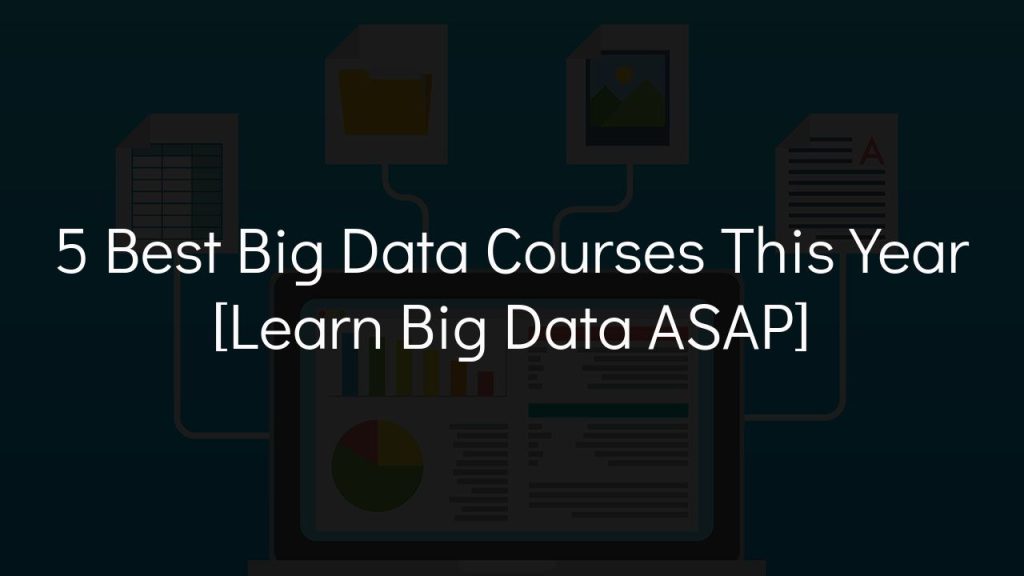 5 best big data courses this year [learn big data asap]