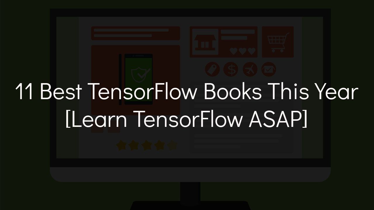 11 Best TensorFlow Books For 2024 [Learn TensorFlow ASAP]