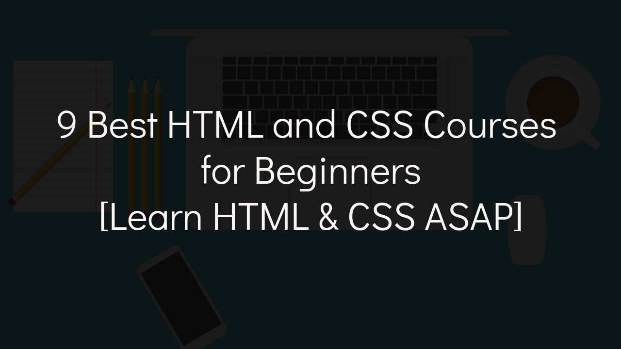 Best HTML and CSS Courses for Beginners in 20 [Learn HTML & CSS]
