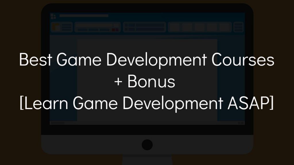 best game development courses + bonus [learn game development asap]