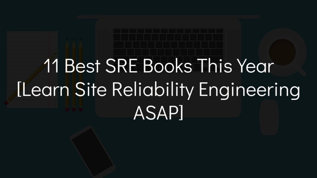 11 best SRE books this year [learn site reliability engineering asap]