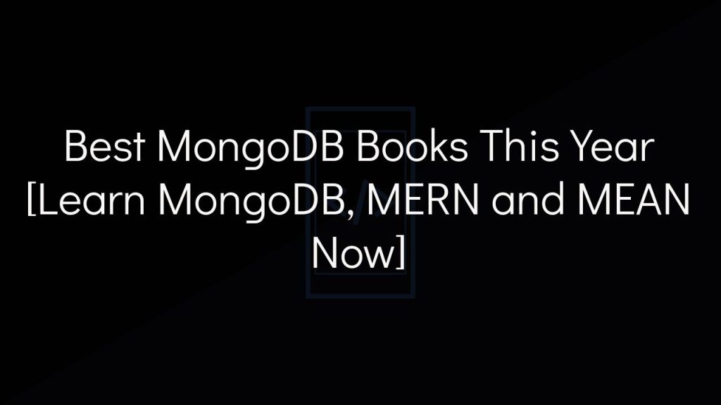 best mongodb books this year [learn mongodb, mern and mean now]