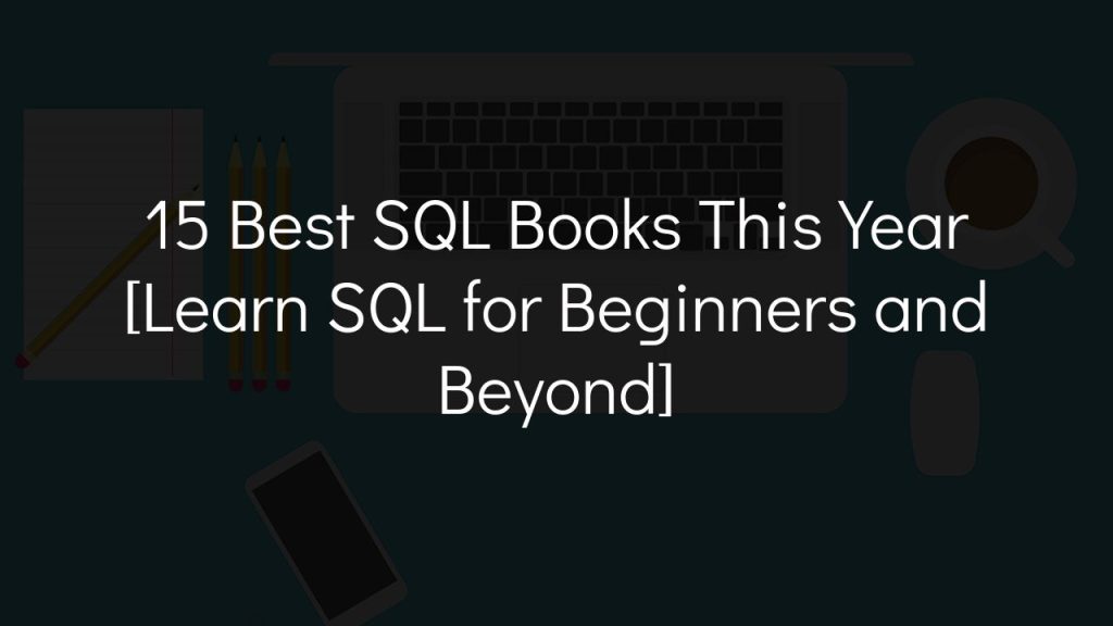 15 best sql books this year [learn sql for beginners and beyond]