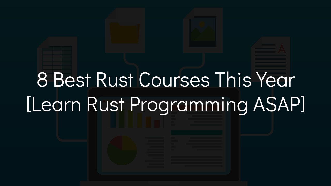 8 Best Rust Courses for 2023 [Learn Rust Programming ASAP]