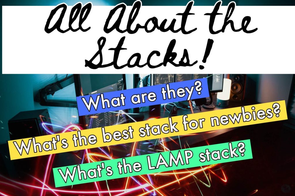 all about the stacks! what are they? what's the best stack for newbies? what's the lamp stack?