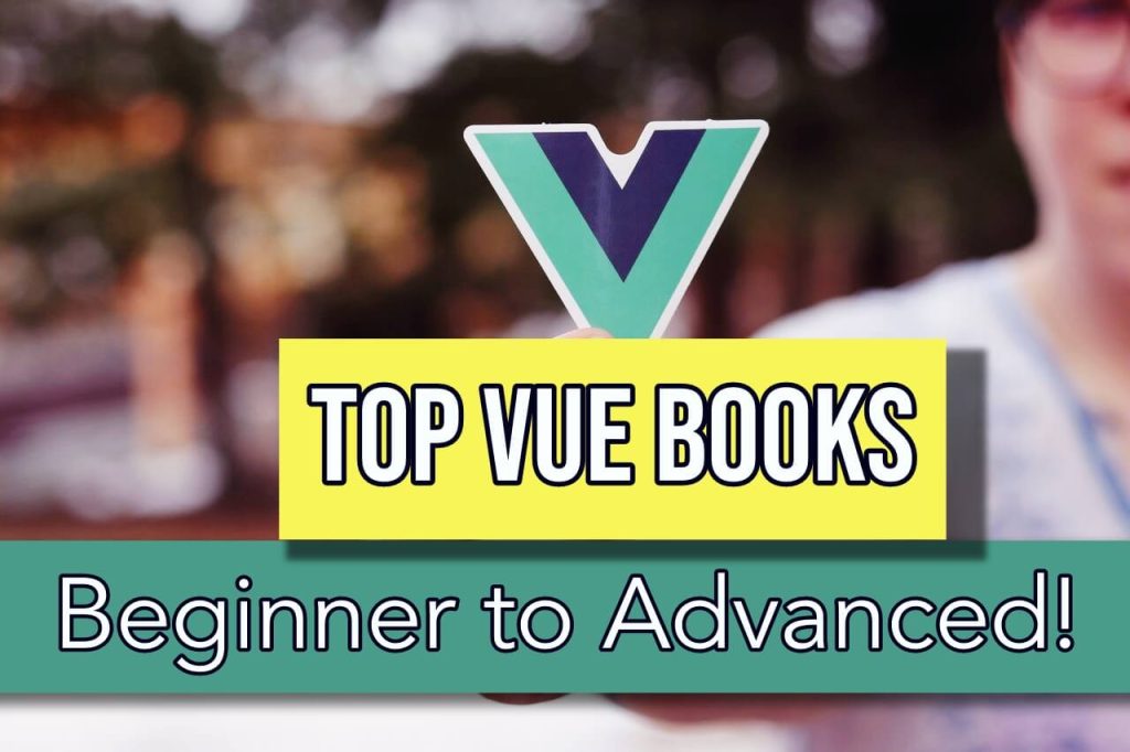 Woman holding Vue logo with text that says Best Vue Books Beginner to Advanced