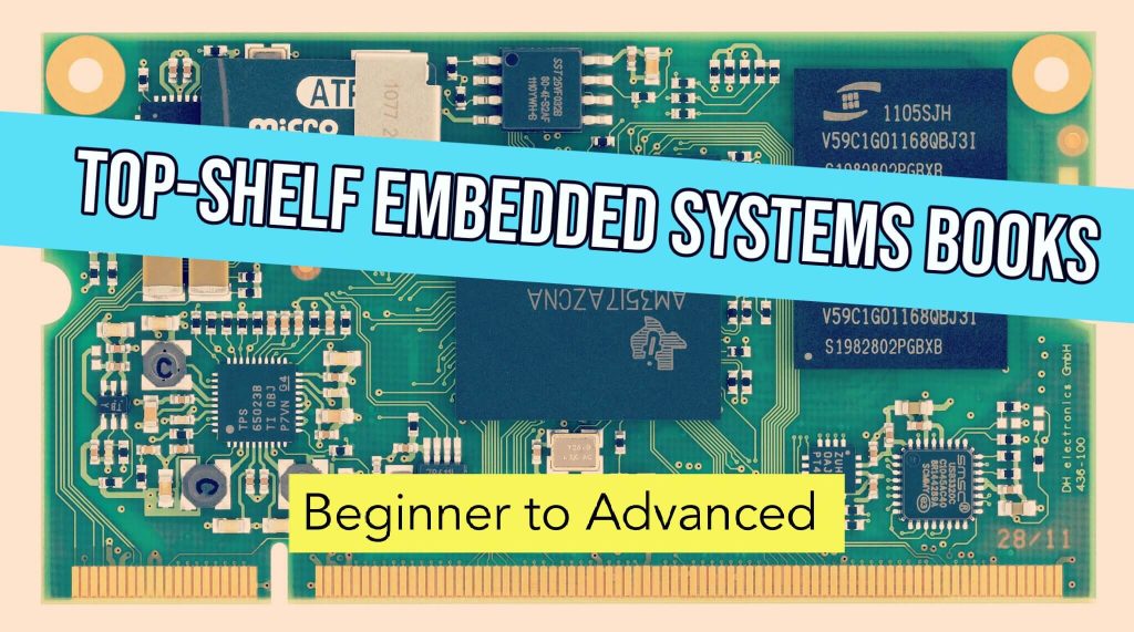 Circuit board with embedded system with text that says top shelf embedded systems books beginner to advanced